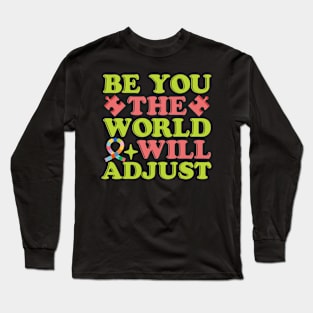 Be you the world will adjust neurodivergent autism awareness Long Sleeve T-Shirt